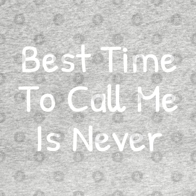 Best time To call me is Never by Islanr